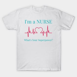 I'm a Nurse. What's Your Superpower? T-Shirt